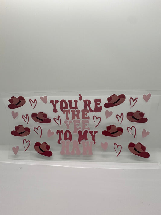 You’re the yee to my haw